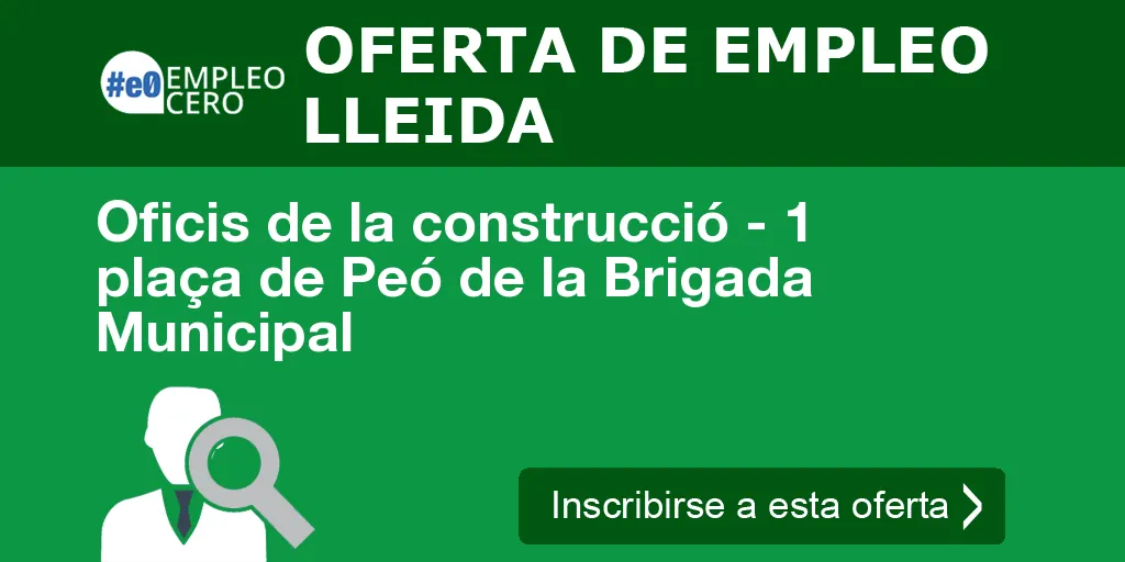 Oficis de la construcció - 1 plaça de Peó de la Brigada Municipal Oficis de la construcció - 1 plaça de Peó de la Brigada Municipal