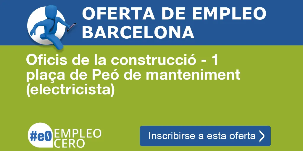 Oficis de la construcció - 1 plaça de Peó de manteniment (electricista) Oficis de la construcció - 1 plaça de Peó de manteniment (electricista)
