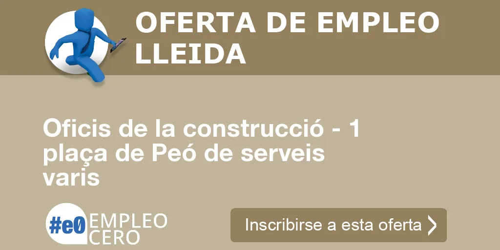 Oficis de la construcció - 1 plaça de Peó de serveis varis Oficis de la construcció - 1 plaça de Peó de serveis varis