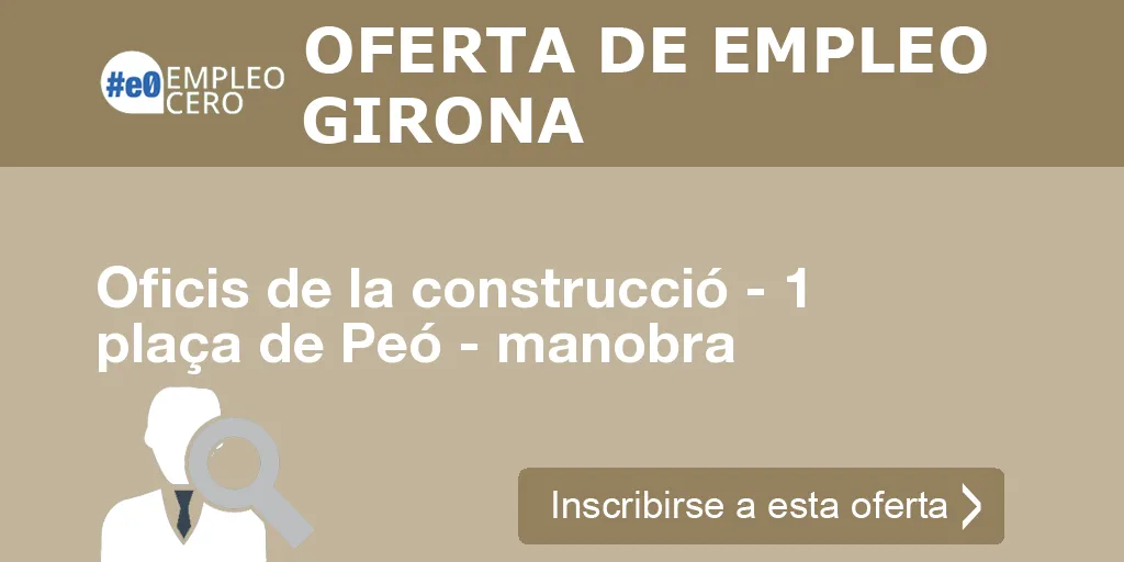 Oficis de la construcció - 1 plaça de Peó - manobra Oficis de la construcció - 1 plaça de Peó - manobra