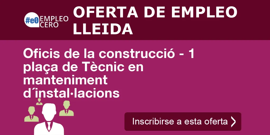 Oficis de la construcció - 1 plaça de Tècnic en manteniment d´instal·lacions Oficis de la construcció - 1 plaça de Tècnic en manteniment d´instal·lacions