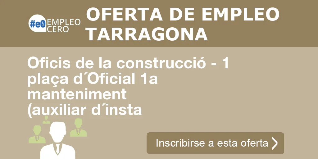 Oficis de la construcció - 1 plaça d´Oficial 1a manteniment (auxiliar d´insta Oficis de la construcció - 1 plaça d´Oficial 1a manteniment (auxiliar d´insta