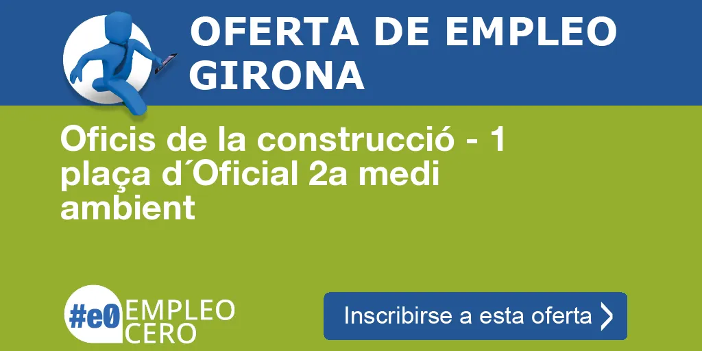 Oficis de la construcció - 1 plaça d´Oficial 2a medi ambient Oficis de la construcció - 1 plaça d´Oficial 2a medi ambient