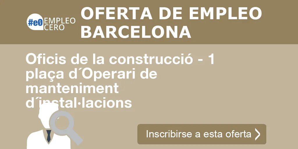 Oficis de la construcció - 1 plaça d´Operari de manteniment d´instal·lacions Oficis de la construcció - 1 plaça d´Operari de manteniment d´instal·lacions