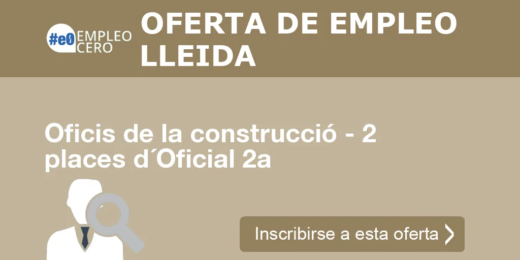 Oficis de la construcció - 2 places d´Oficial 2a Oficis de la construcció - 2 places d´Oficial 2a