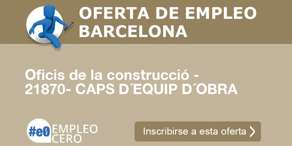 Oficis de la construcció - 21870- CAPS D´EQUIP D´OBRA Oficis de la construcció - 21870- CAPS D´EQUIP D´OBRA