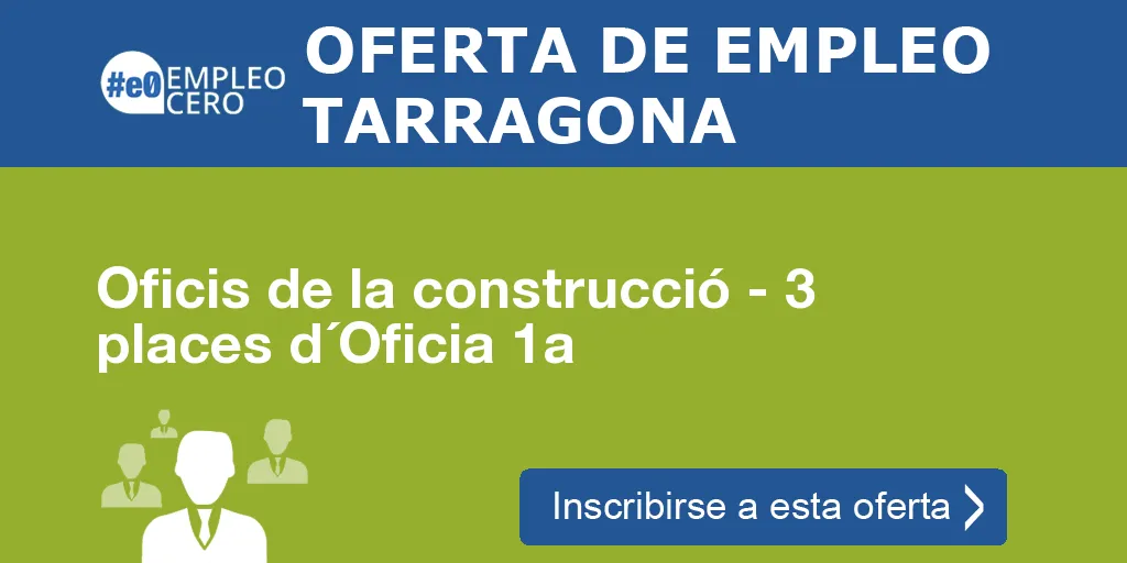 Oficis de la construcció - 3 places d´Oficia 1a Oficis de la construcció - 3 places d´Oficia 1a