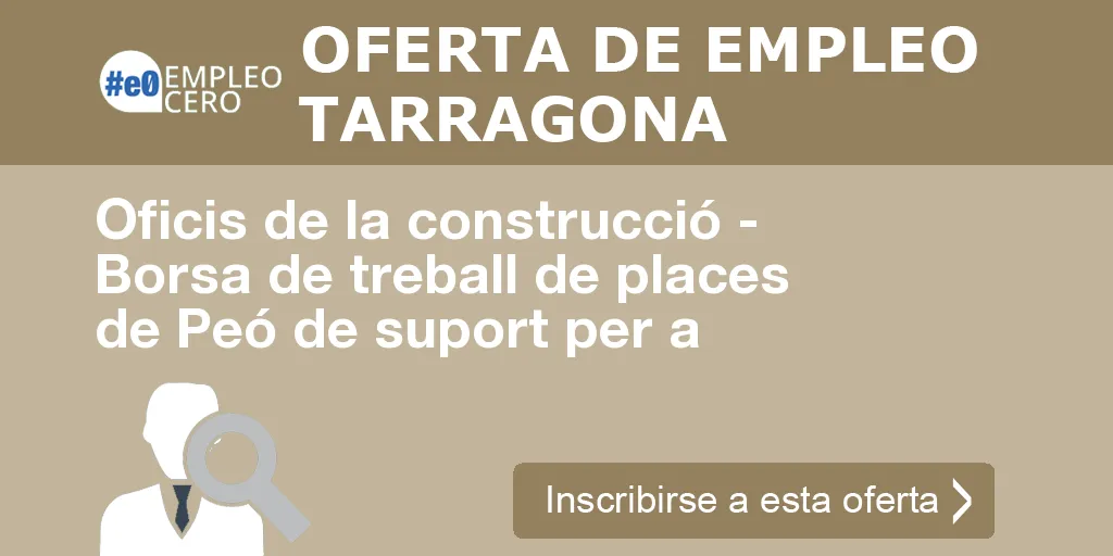 Oficis de la construcció - Borsa de treball de places de Peó de suport per a Oficis de la construcció - Borsa de treball de places de Peó de suport per a