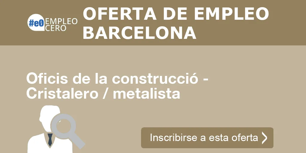 Oficis de la construcció - Cristalero / metalista Oficis de la construcció - Cristalero / metalista