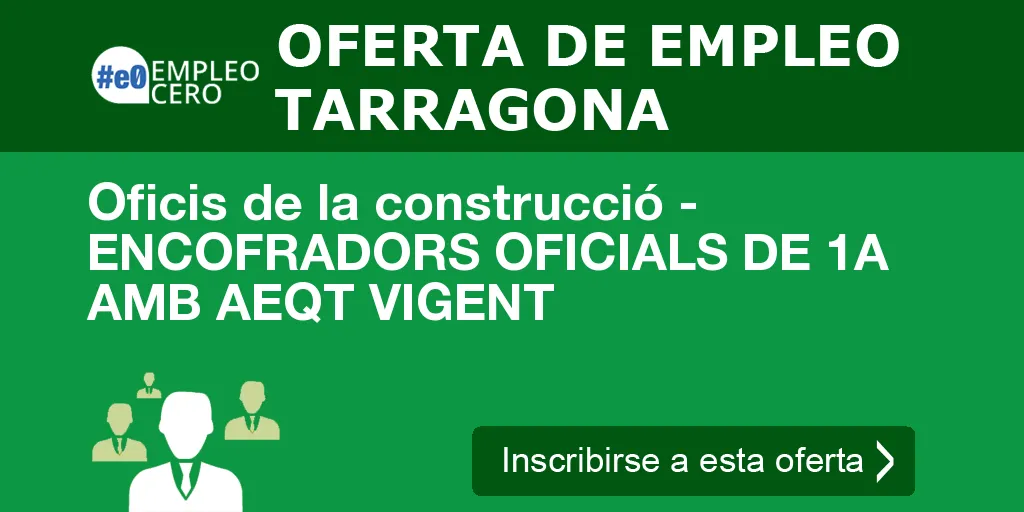 Oficis de la construcció - ENCOFRADORS OFICIALS DE 1A AMB AEQT VIGENT Oficis de la construcció - ENCOFRADORS OFICIALS DE 1A AMB AEQT VIGENT