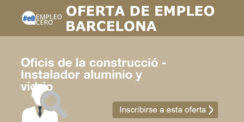 Oficis de la construcció - Instalador aluminio y vidrio Oficis de la construcció - Instalador aluminio y vidrio