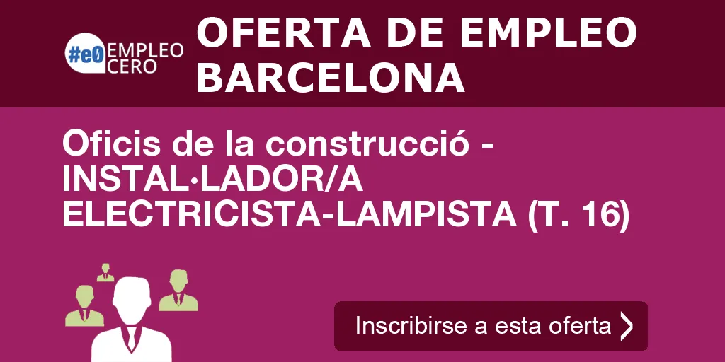Oficis de la construcció - INSTAL·LADOR/A ELECTRICISTA-LAMPISTA (T. 16) Oficis de la construcció - INSTAL·LADOR/A ELECTRICISTA-LAMPISTA (T. 16)