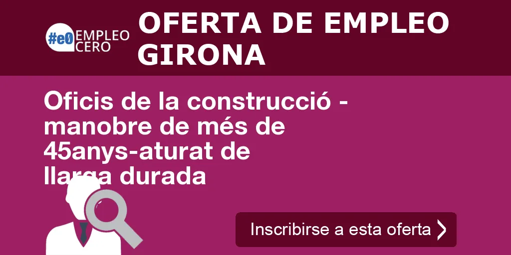 Oficis de la construcció - manobre de més de 45anys-aturat de llarga durada Oficis de la construcció - manobre de més de 45anys-aturat de llarga durada