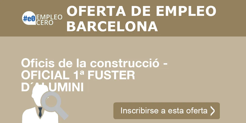 Oficis de la construcció - OFICIAL 1ª FUSTER D´ALUMINI Oficis de la construcció - OFICIAL 1ª FUSTER D´ALUMINI
