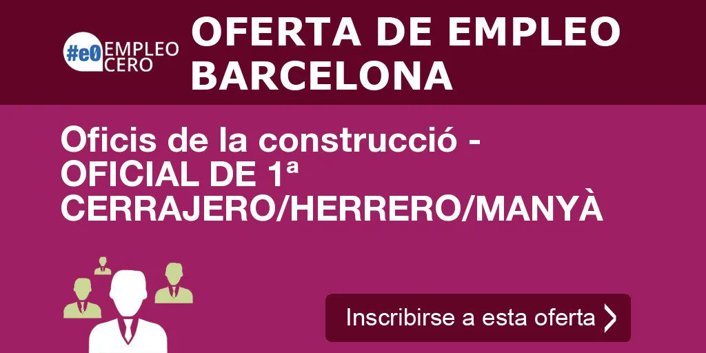 Oficis de la construcció - OFICIAL DE 1ª CERRAJERO/HERRERO/MANYÀ Oficis de la construcció - OFICIAL DE 1ª CERRAJERO/HERRERO/MANYÀ