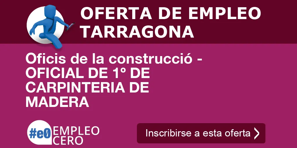 Oficis de la construcció - OFICIAL DE 1º DE CARPINTERIA DE MADERA Oficis de la construcció - OFICIAL DE 1º DE CARPINTERIA DE MADERA