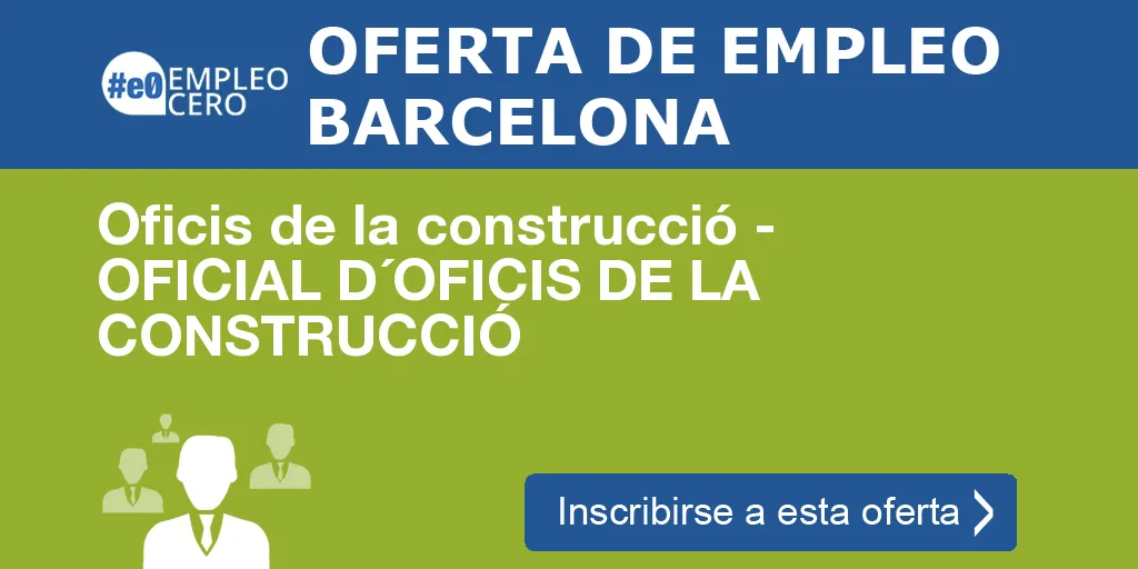 Oficis de la construcció - OFICIAL D´OFICIS DE LA CONSTRUCCIÓ