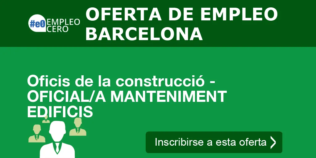 Oficis de la construcció - OFICIAL/A MANTENIMENT EDIFICIS Oficis de la construcció - OFICIAL/A MANTENIMENT EDIFICIS