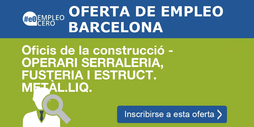 Oficis de la construcció - OPERARI SERRALERIA, FUSTERIA I ESTRUCT. METÀL.LIQ. Oficis de la construcció - OPERARI SERRALERIA, FUSTERIA I ESTRUCT. METÀL.LIQ.