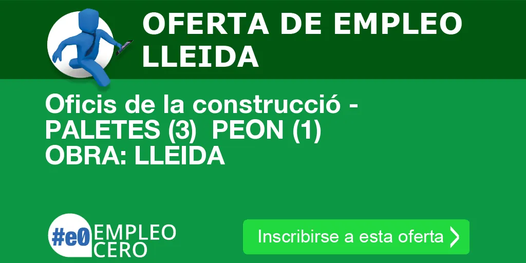 Oficis de la construcció - PALETES (3) PEON (1) OBRA: LLEIDA Oficis de la construcció - PALETES (3) PEON (1) OBRA: LLEIDA