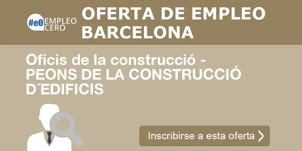 Oficis de la construcció - PEONS DE LA CONSTRUCCIÓ D´EDIFICIS