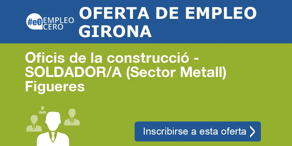 Oficis de la construcció - SOLDADOR/A (Sector Metall) Figueres Oficis de la construcció - SOLDADOR/A (Sector Metall) Figueres