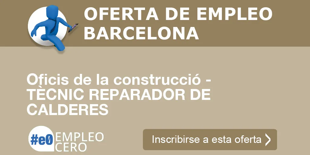 Oficis de la construcció - TÈCNIC REPARADOR DE CALDERES Oficis de la construcció - TÈCNIC REPARADOR DE CALDERES