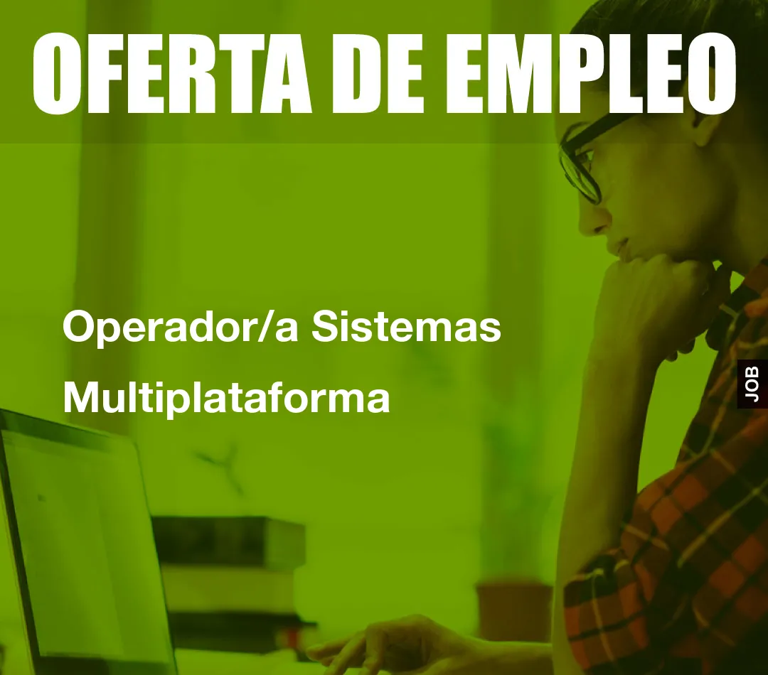 Operador/a Sistemas Multiplataforma Operador/a Sistemas Multiplataforma