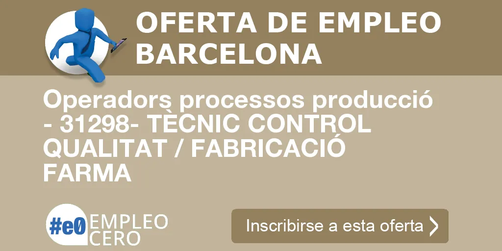 Operadors processos producció - 31298- TÈCNIC CONTROL QUALITAT / FABRICACIÓ FARMA Operadors processos producció - 31298- TÈCNIC CONTROL QUALITAT / FABRICACIÓ FARMA