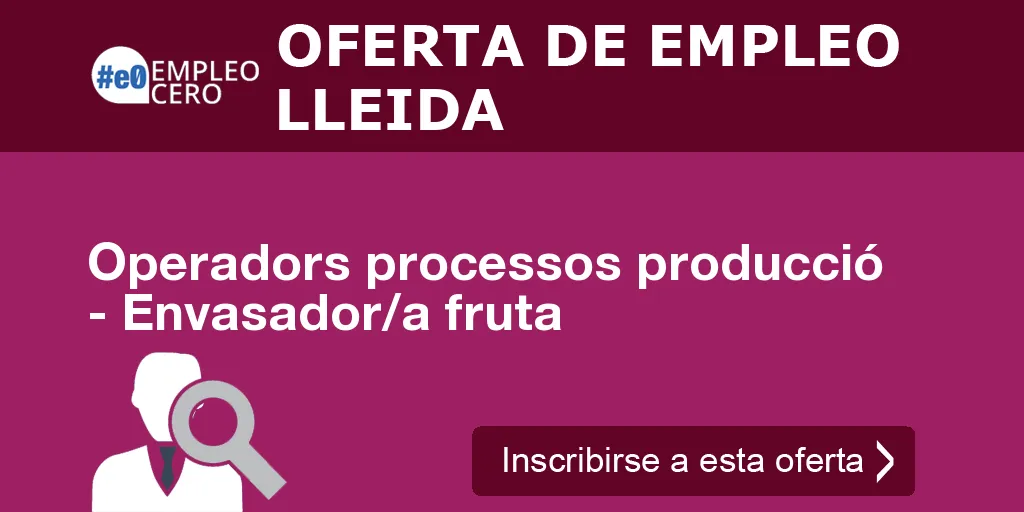 Operadors processos producció - Envasador/a fruta Operadors processos producció - Envasador/a fruta