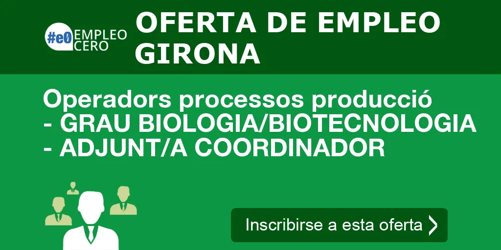 Operadors processos producció - GRAU BIOLOGIA/BIOTECNOLOGIA - ADJUNT/A COORDINADOR Operadors processos producció - GRAU BIOLOGIA/BIOTECNOLOGIA - ADJUNT/A COORDINADOR