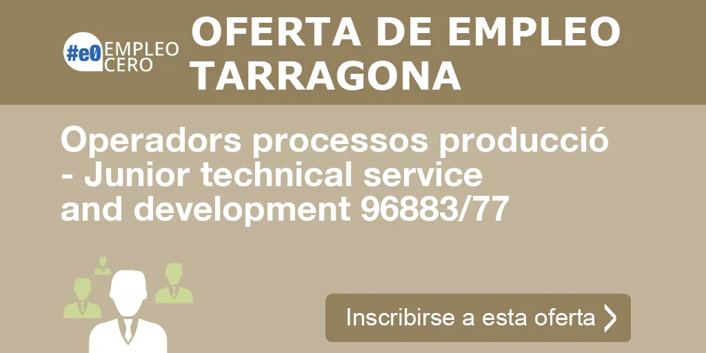 Operadors processos producció - Junior technical service and development 96883/77 Operadors processos producció - Junior technical service and development 96883/77