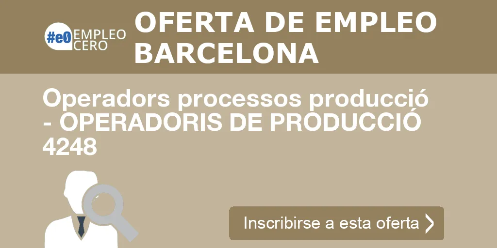 Operadors processos producció - OPERADORIS DE PRODUCCIÓ 4248 Operadors processos producció - OPERADORIS DE PRODUCCIÓ 4248