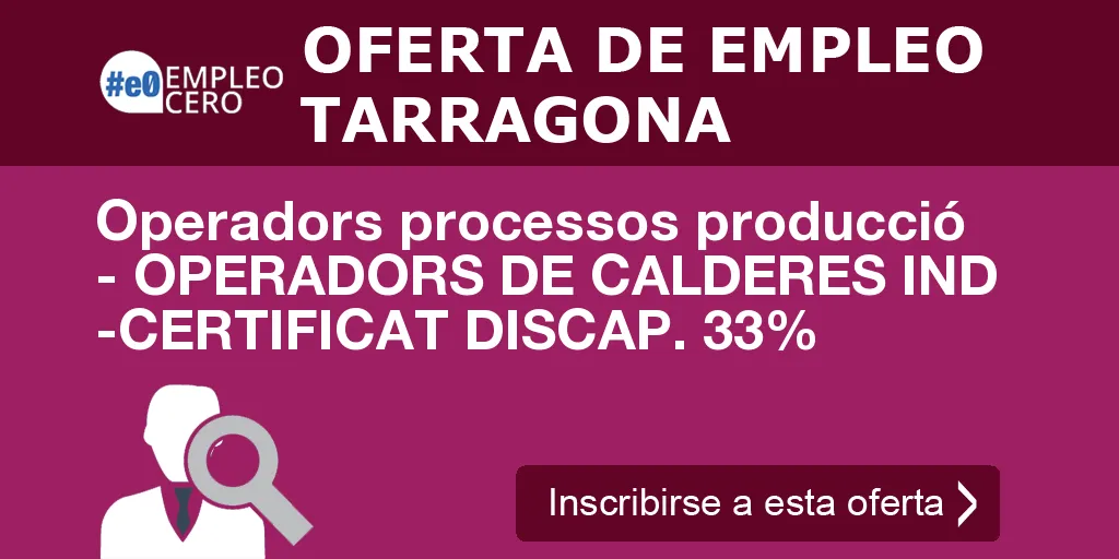 Operadors processos producció - OPERADORS DE CALDERES IND -CERTIFICAT DISCAP. 33% Operadors processos producció - OPERADORS DE CALDERES IND -CERTIFICAT DISCAP. 33%