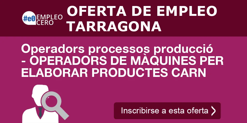 Operadors processos producció - OPERADORS DE MÀQUINES PER ELABORAR PRODUCTES CARN Operadors processos producció - OPERADORS DE MÀQUINES PER ELABORAR PRODUCTES CARN