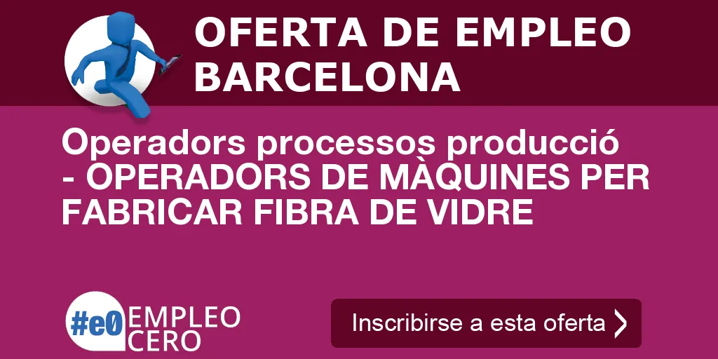 Operadors processos producció - OPERADORS DE MÀQUINES PER FABRICAR FIBRA DE VIDRE