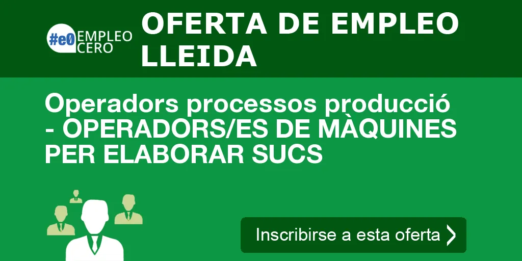 Operadors processos producció - OPERADORS/ES DE MÀQUINES PER ELABORAR SUCS Operadors processos producció - OPERADORS/ES DE MÀQUINES PER ELABORAR SUCS