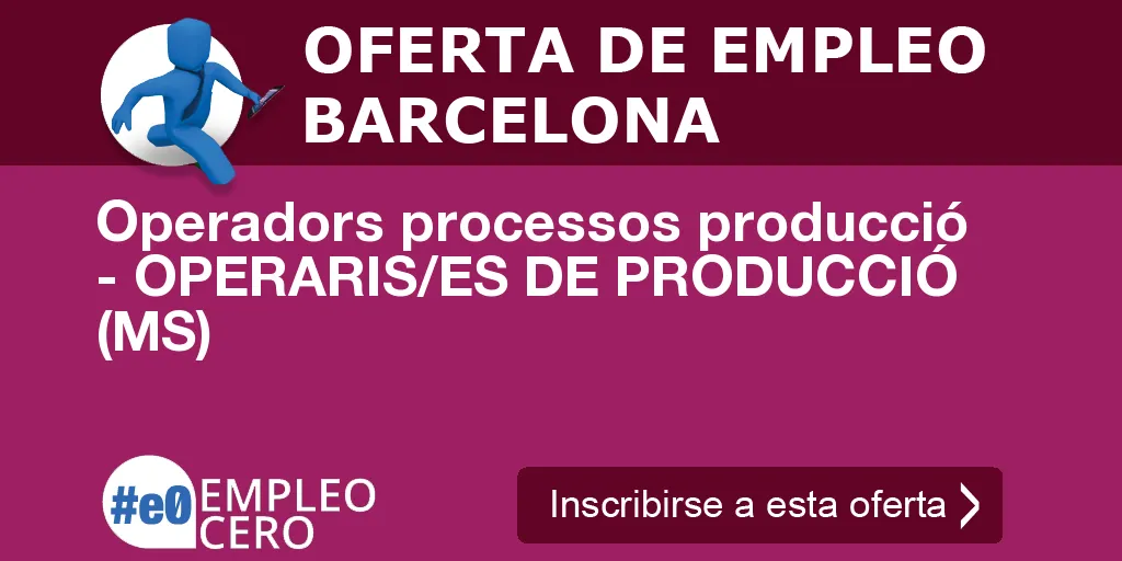 Operadors processos producció - OPERARIS/ES DE PRODUCCIÓ (MS) Operadors processos producció - OPERARIS/ES DE PRODUCCIÓ (MS)