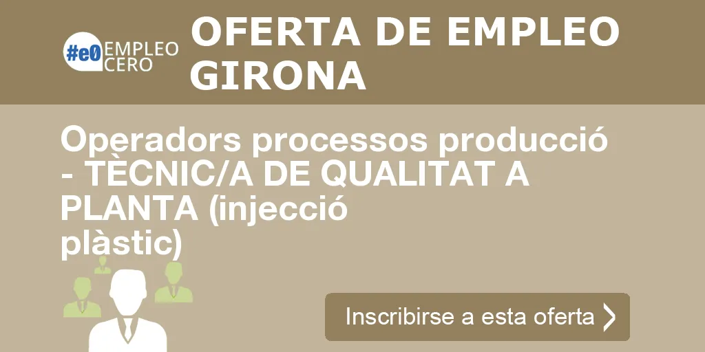 Operadors processos producció - TÈCNIC/A DE QUALITAT A PLANTA (injecció plàstic)