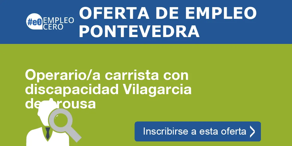 Operario/a carrista con discapacidad Vilagarcia de Arousa Operario/a carrista con discapacidad Vilagarcia de Arousa