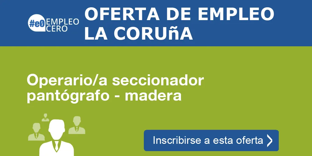 Operario/a seccionador pantógrafo - madera Operario/a seccionador pantógrafo - madera
