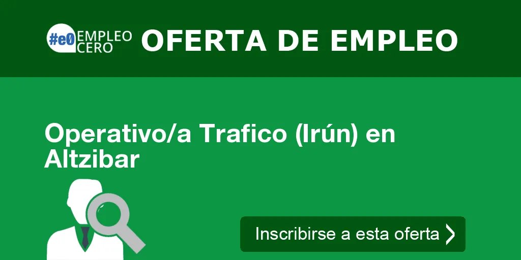 Operativo/a Trafico (Irún) en Altzibar