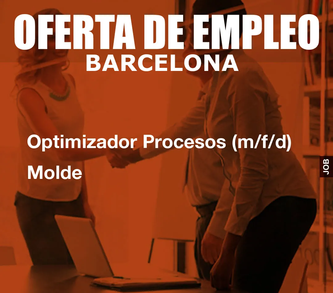 Optimizador Procesos (m/f/d) Molde Optimizador Procesos (m/f/d) Molde