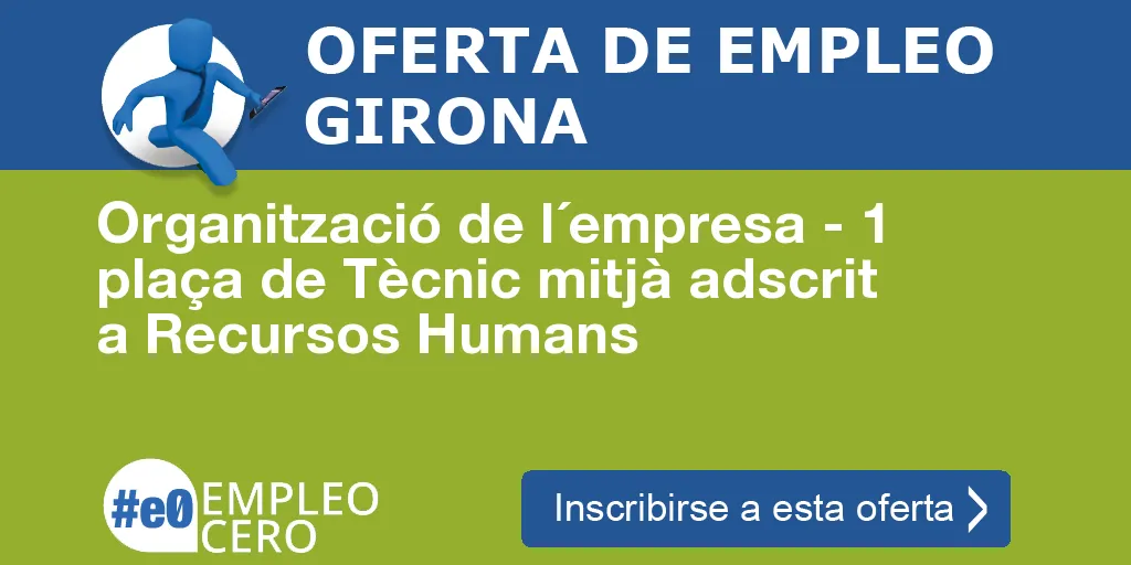 Organització de l´empresa - 1 plaça de Tècnic mitjà adscrit a Recursos Humans Organització de l´empresa - 1 plaça de Tècnic mitjà adscrit a Recursos Humans
