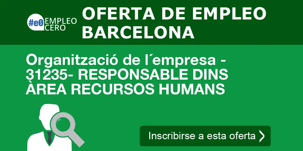 Organització de l´empresa - 31235- RESPONSABLE DINS ÀREA RECURSOS HUMANS Organització de l´empresa - 31235- RESPONSABLE DINS ÀREA RECURSOS HUMANS