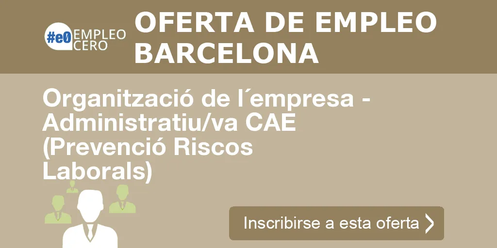 Organització de l´empresa - Administratiu/va CAE (Prevenció Riscos Laborals)