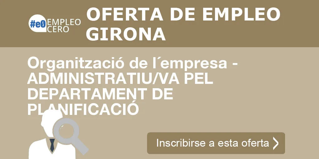 Organització de l´empresa - ADMINISTRATIU/VA PEL DEPARTAMENT DE PLANIFICACIÓ Organització de l´empresa - ADMINISTRATIU/VA PEL DEPARTAMENT DE PLANIFICACIÓ