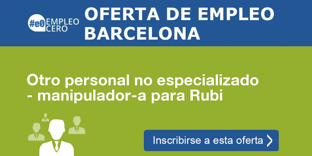 Otro personal no especializado - manipulador-a para Rubi Otro personal no especializado - manipulador-a para Rubi