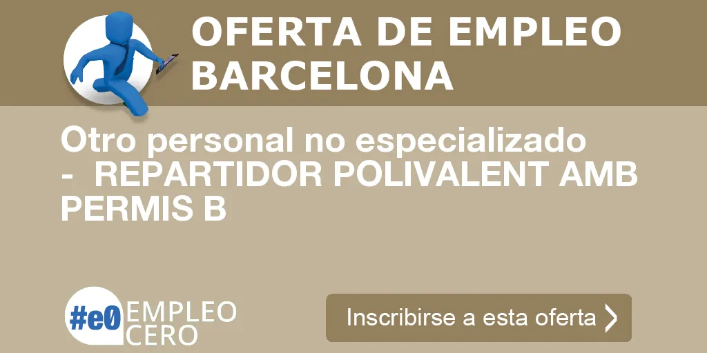 Otro personal no especializado - REPARTIDOR POLIVALENT AMB PERMIS B Otro personal no especializado - REPARTIDOR POLIVALENT AMB PERMIS B