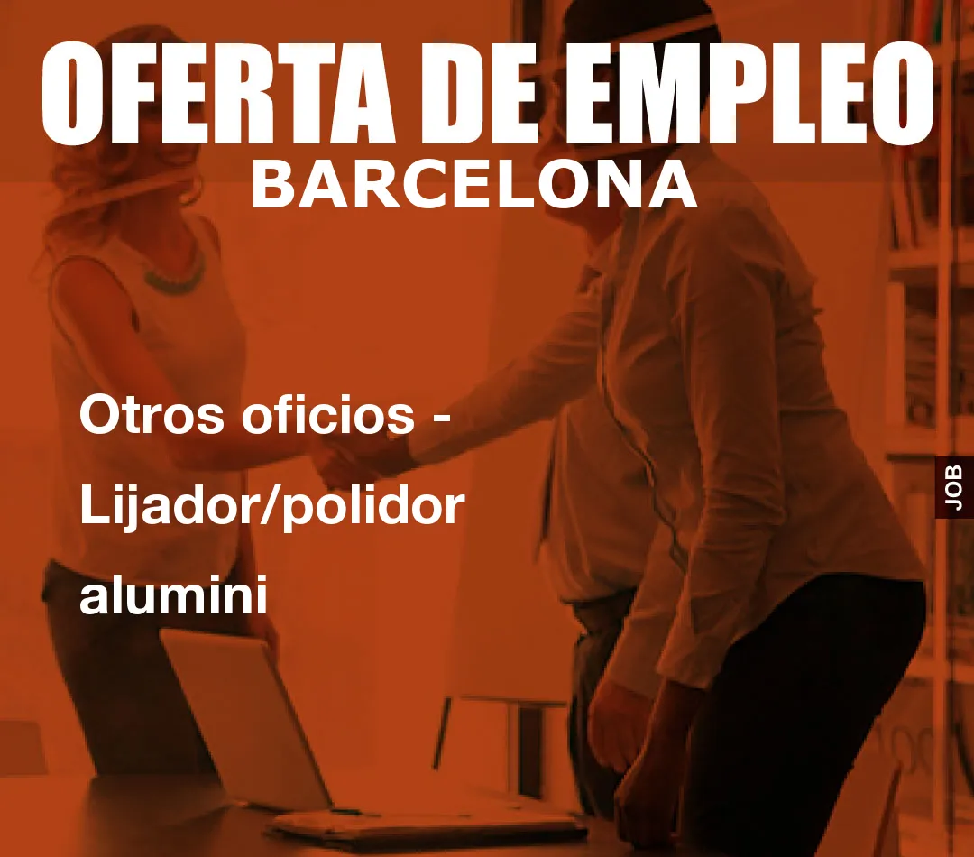 Otros oficios – Lijador/polidor alumini